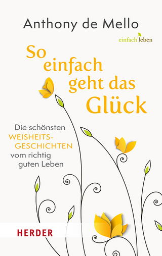 So einfach geht das Glück - Anthony de Mello; Anton Lichtenauer