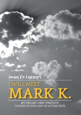 "I will meet Mark K." My dream came through thanks to the law of attraction - Sonia de Lazzari