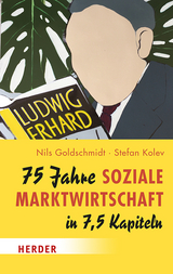 75 Jahre Soziale Marktwirtschaft in 7,5 Kapiteln - Nils Goldschmidt, Stefan Kolev