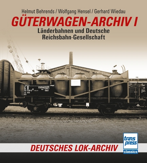 Güterwagen-Archiv I - Helmut Behrends, Wolfgang Hensel, Gerhard Wiedau