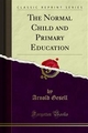The Normal Child and Primary Education - Arnold Gesell