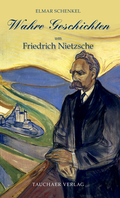 Wahre Geschichten um Friedrich Nietzsche - Elmar Schenkel