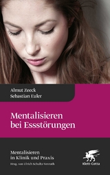 Mentalisieren bei Essstörungen - Almut Zeeck, Sebastian Euler