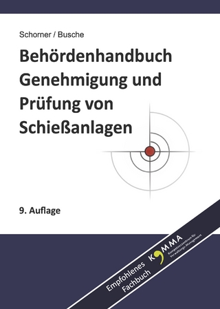 Behördenhandbuch Genehmigung und Prüfung von Schießanlagen - Gerhard Schorner; André Busche
