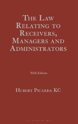 The Law Relating to Receivers, Managers and Administrators - Hubert Picarda KC  KC