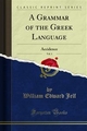 A Grammar of the Greek Language - William Edward Jelf