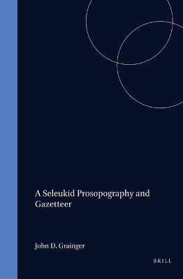 A Seleukid Prosopography and Gazetteer - John D. Grainger