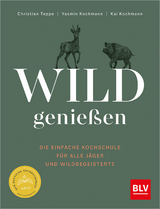 Wild genießen - Christian Teppe, Yasmin Kochmann, Kai Kochmann
