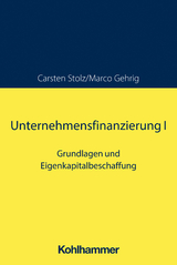 Unternehmensfinanzierung I - Carsten Stolz, Marco Gehrig