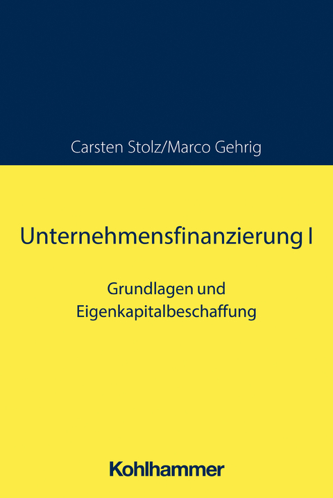 Unternehmensfinanzierung I - Carsten Stolz, Marco Gehrig