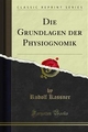 Die Grundlagen der Physiognomik - Rudolf Kassner