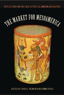 The Market for Mesoamerica - Cara G. Tremain; Donna Yates