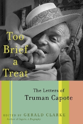 Too Brief a Treat - Truman Capote; Gerald Clarke
