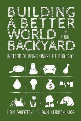Building a Better World in Your Backyard - Paul Wheaton, Shawn Klassen-Koop