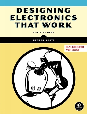 Designing Electronics That Work - Hunter Scott