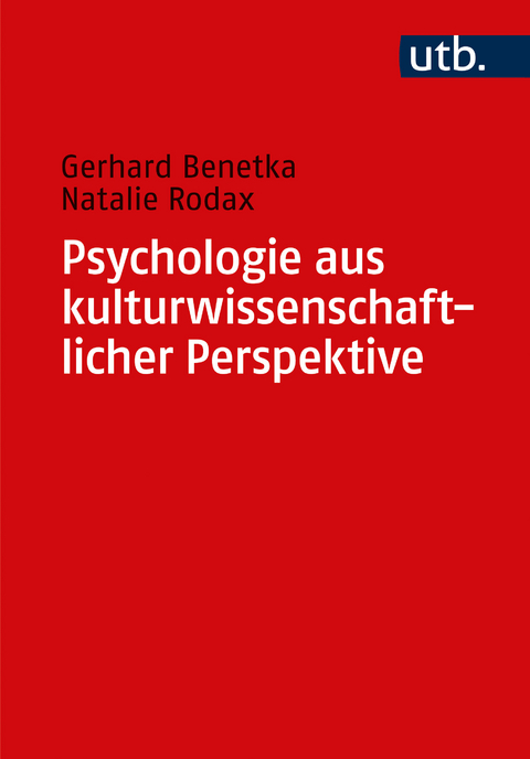Psychologie aus kulturwissenschaftlicher Perspektive - Gerhard Benetka, Natalie Rodax