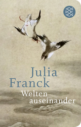 Welten auseinander - Julia Franck