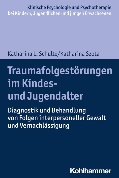 Traumafolgestörungen im Kindes- und Jugendalter - Katharina Schulte, Katharina Szota