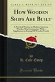 How Wooden Ships Are Built - H. Cole Estep