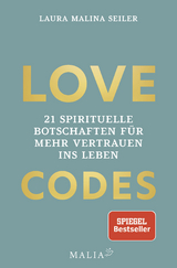 Love Codes- 21 spirituelle Botschaften für mehr Vertrauen ins Leben - Laura Malina Seiler