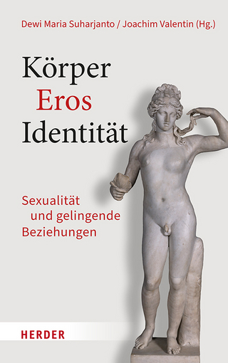 Körper – Eros – Identität - Dewi Maria Suharjanto; Joachim Valentin