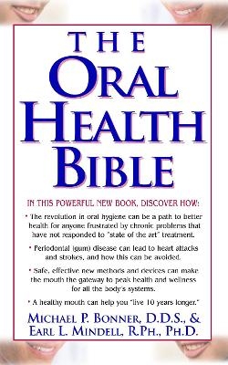 The Oral Health Bible - Michael Bonner, Earl L Mindell