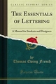 The Essentials of Lettering - Thomas Ewing French; Robert Meiklejohn