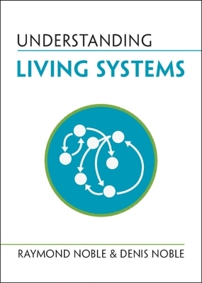 Understanding Living Systems - Raymond Noble; Denis Noble