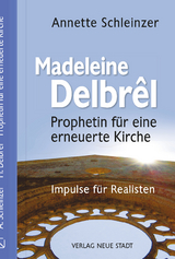 Madeleine Delbrêl - Prophetin für eine erneuerte Kirche - Annette Schleinzer