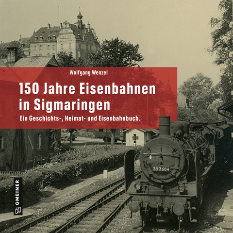 150 Jahre Eisenbahnen in Sigmaringen - Wolfgang Wenzel