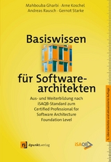 Basiswissen für Softwarearchitekten - Gharbi, Mahbouba; Koschel, Arne; Rausch, Andreas; Starke, Gernot