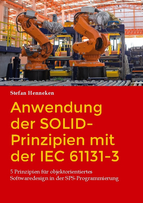Anwendung der SOLID-Prinzipien mit der IEC 61131-3 - Stefan Henneken