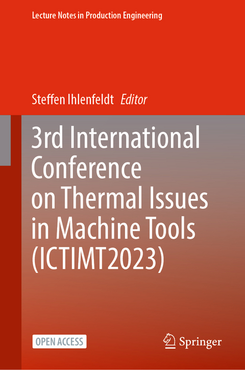 3rd International Conference on Thermal Issues in Machine Tools (ICTIMT2023) - 