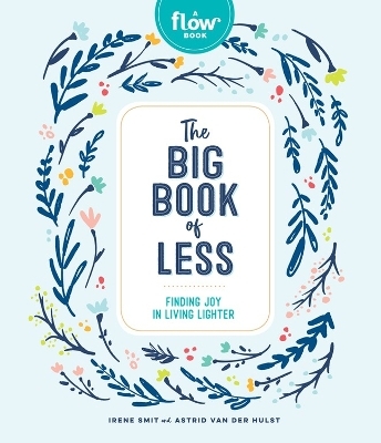 The Big Book of Less - Astrid Van Der Hulst, Editors Of Flow Magazine, Irene Smit