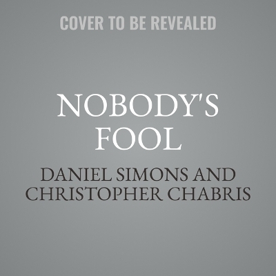 Nobody's Fool - Daniel Simons, Christopher Chabris
