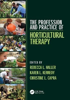 The Profession and Practice of Horticultural Therapy - Rebecca L. Haller, Karen L. Kennedy, Christine L. Capra