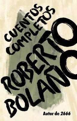 Roberto Bolaño: Cuentos completos / Complete Stories - Roberto Bolaño