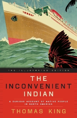 The Inconvenient Indian Illustrated - Thomas King