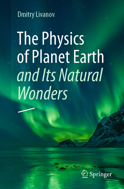 The Physics of Planet Earth and Its Natural Wonders - Dmitry Livanov