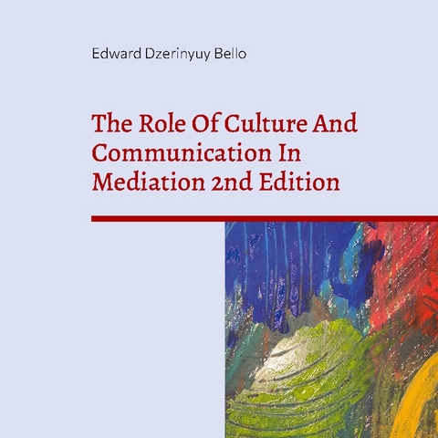 The Role Of Culture And Communication In Mediation 2nd Edition - Edward Dzerinyuy Bello