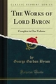 The Works of Lord Byron - George Gordon Byron