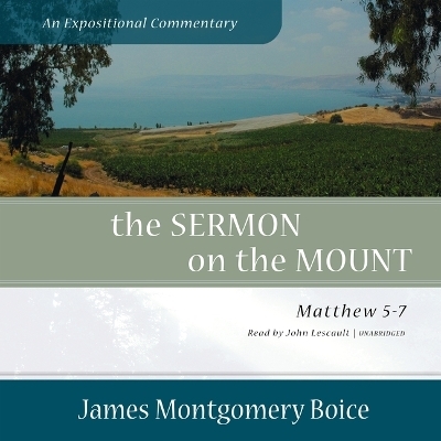 The Sermon on the Mount: An Expositional Commentary - James Montgomery Boice