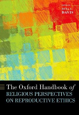 The Oxford Handbook of Religious Perspectives on Reproductive Ethics -  Davis