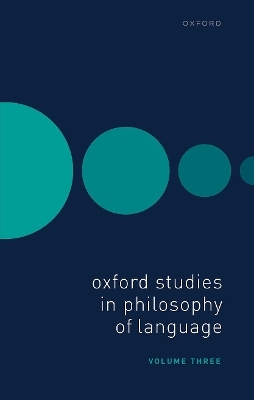 Oxford Studies in Philosophy of Language Volume 3 - 