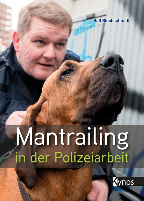 Mantrailing in der Polizeiarbeit - Ralf Blechschmidt