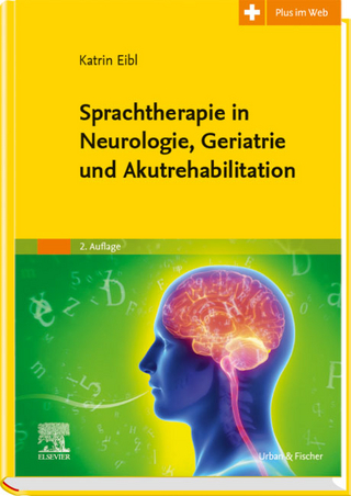 Sprachtherapie in Neurologie, Geriatrie und Akutrehabilitation - Katrin Eibl; Carmen Simon; Christian Tilz