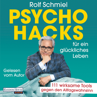 Psychohacks für ein glückliches Leben - Rolf Schmiel; Rolf Schmiel