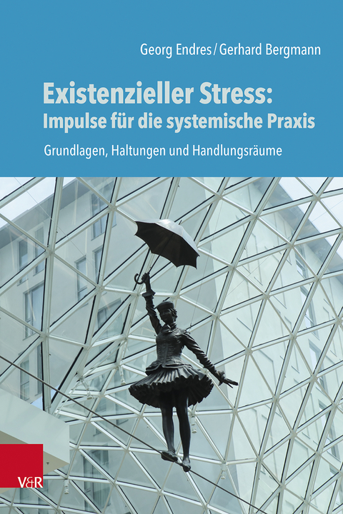 Existenzieller Stress: Impulse für die systemische Praxis - Georg Endres, Gerhard Bergmann