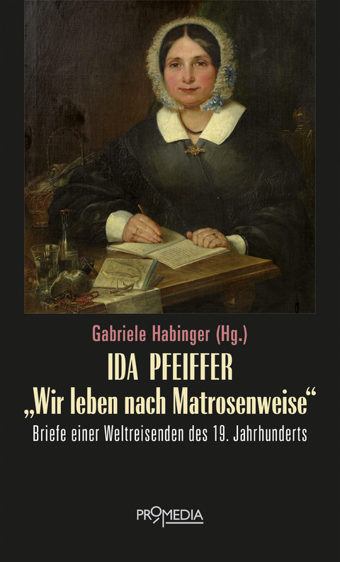 Ida Pfeiffer - "Wir leben nach Matrosenweise" - Ida Pfeiffer