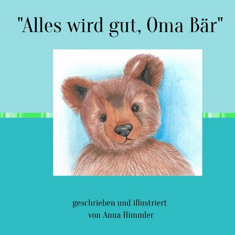 "Alles wird gut, Oma Bär " - Anna Himmler